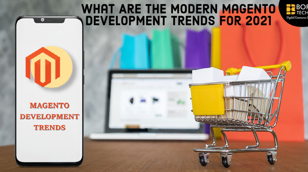 What Are The Modern Magento Development Trends For 2021?