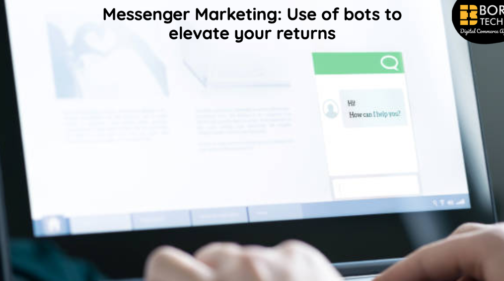 Messenger Marketing: Use of bots to elevate your returns