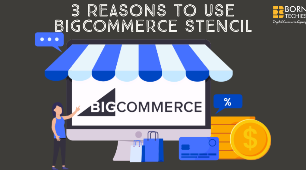 3 Reasons to Use BigCommerce Stencil