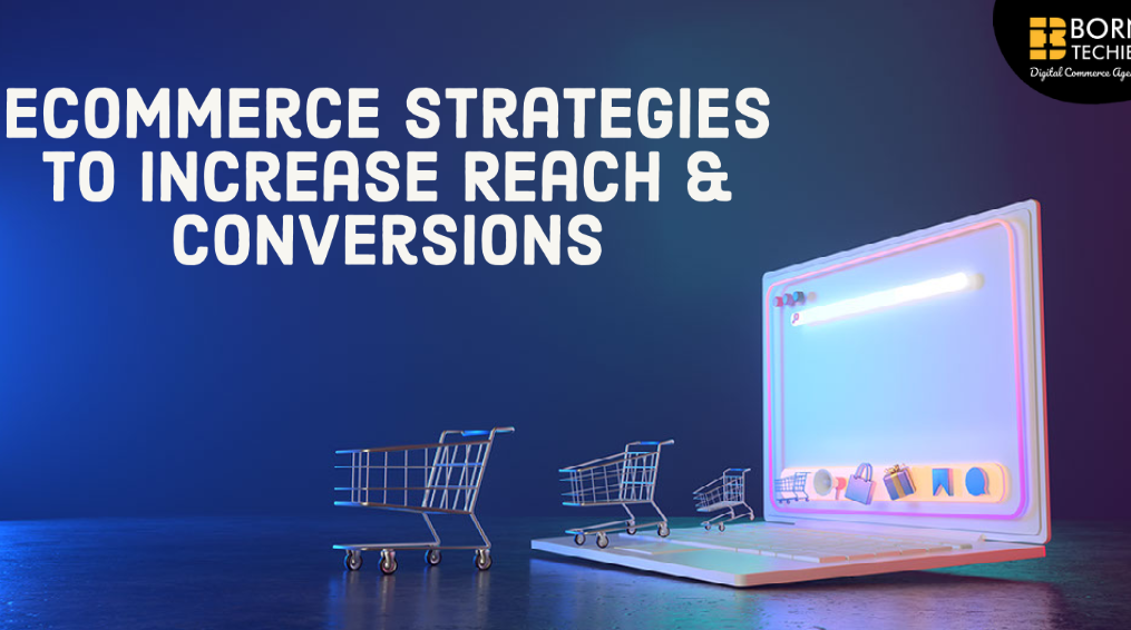 eCommerce Strategies To Increase Reach & Conversions
