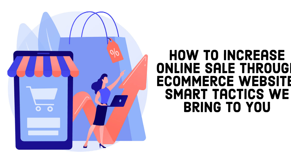 How to Increase Online Sale Through eCommerce Website: Smart Tactics We Bring To You