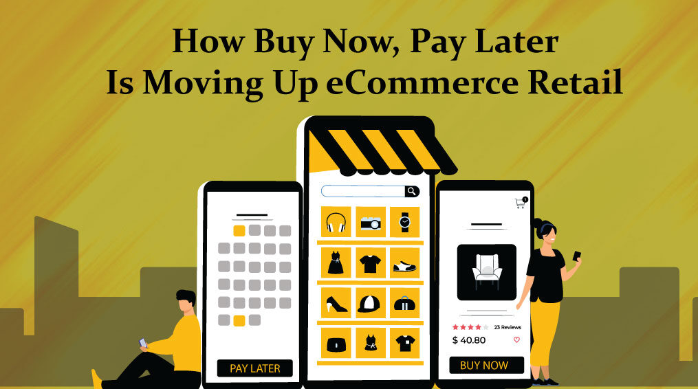 How Buy Now, Pay Later Is Moving Up eCommerce Retail