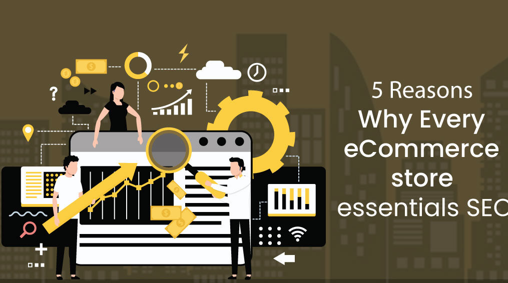 5 Reasons Why Every eCommerce store essentials SEO