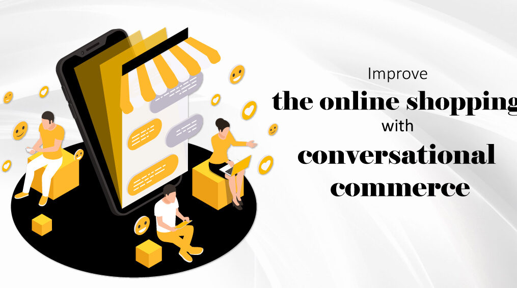Improve online shopping with conversational commerce.