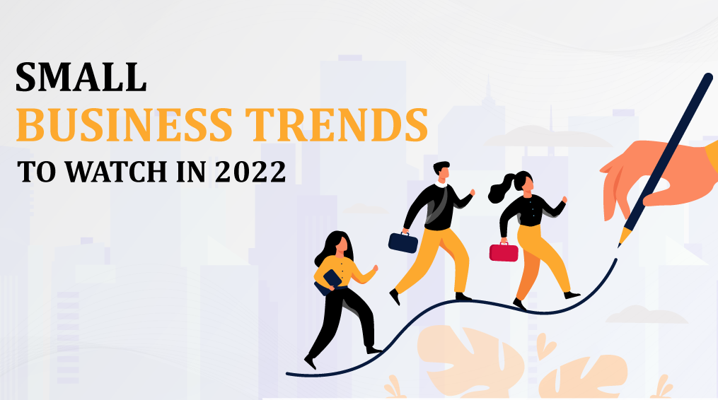 Small Business Trends To Watch In 2022