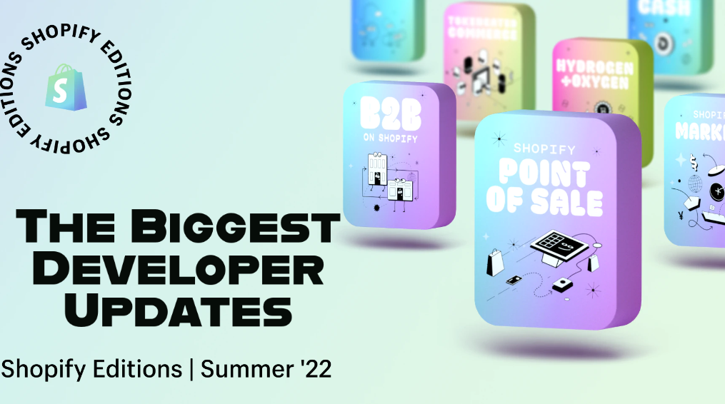 The Biggest Developer Updates | Shopify Editions | Summer’22