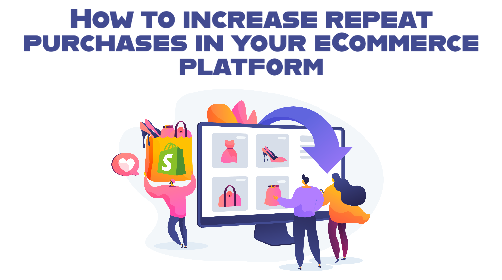 How to increase repeat purchases in your eCommerce platform